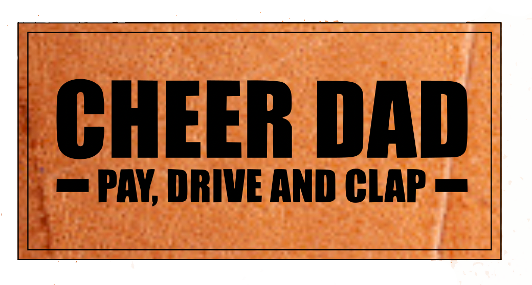 Cheer Dad - Pay, Drive & Clap