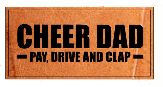 Cheer Dad - Pay, Drive & Clap